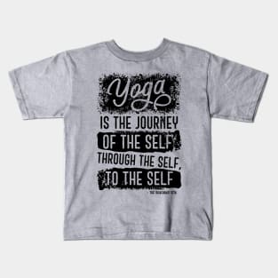 Yoga is the journey of the self, through the self, to the self Kids T-Shirt